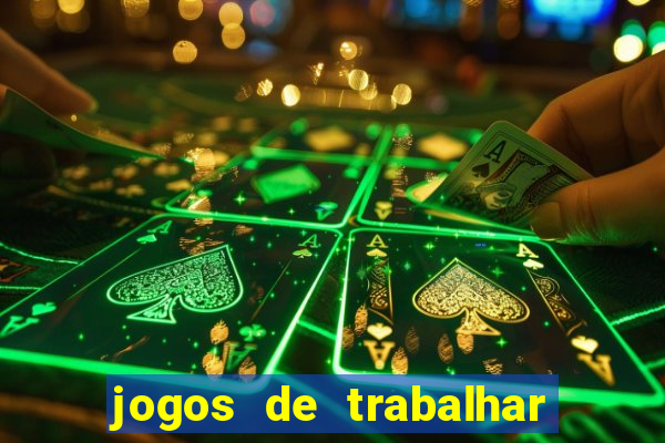 jogos de trabalhar para ganhar dinheiro